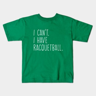 Cool Racquetball Coach With Saying I Can't I Have Racquetball Kids T-Shirt